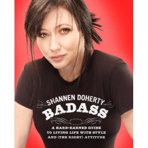 Shannen Doherty Badass A Hard Earned Guide to Living Life With Style and The Right Attitude cover